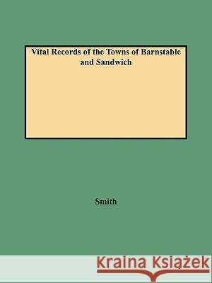 Vital Records of the Towns of Barnstable and Sandwich Smith 9780806346144 Genealogical Publishing Company - książka