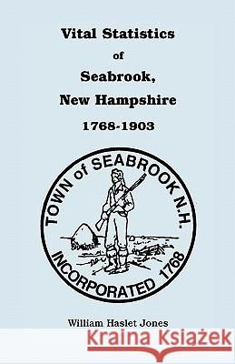 Vital Statistics of Seabrook, New Hampshire, 1768-1903 William H. Jones 9780788408724 Heritage Books - książka