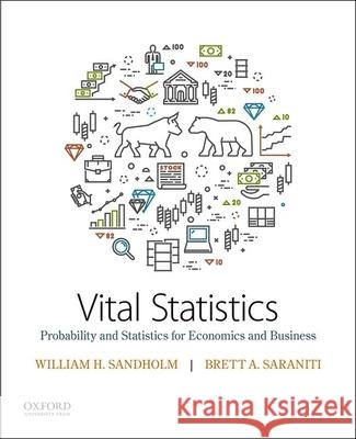 Vital Statistics: Probability and Statistics for Economics and Business William Sandholm Brett Saraniti 9780190668082 Oxford University Press, USA - książka