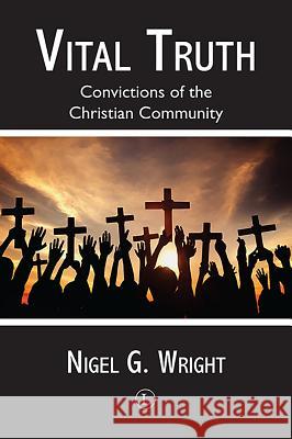 Vital Truth: Convictions of the Christian Community Nigel Wright 9780718894344 Lutterworth Press - książka