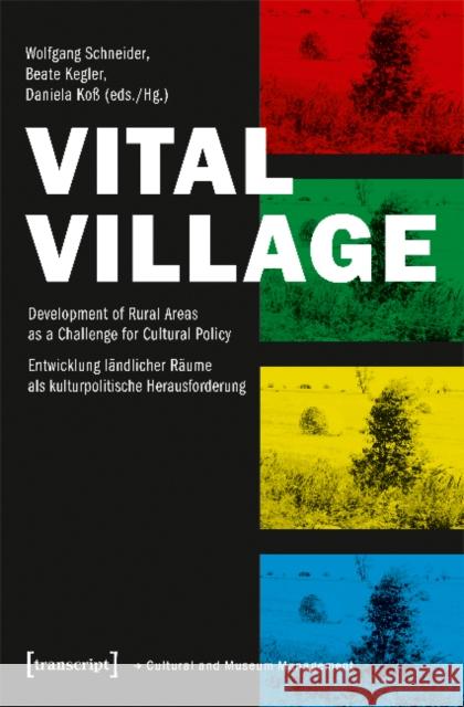 Vital Village: Development of Rural Areas as a Challenge for Cultural Policy Schneider, Wolfgang 9783837639889 transcript - książka