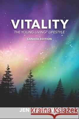 Vitality: The Young Living Lifestyle CANADA EDITION Jen O'Sullivan 9781694133960 Independently Published - książka