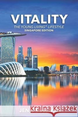 Vitality: The Young Living Lifestyle SINGAPORE EDITION Jen O'Sullivan 9781694165374 Independently Published - książka