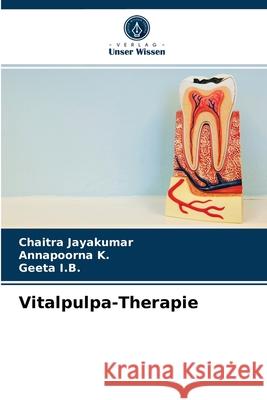 Vitalpulpa-Therapie Chaitra Jayakumar, Annapoorna K, Geeta I B 9786203233391 Verlag Unser Wissen - książka