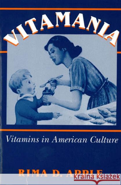 Vitamania: Vitamins in American Culture Apple, Rima 9780813522784 Rutgers University Press - książka