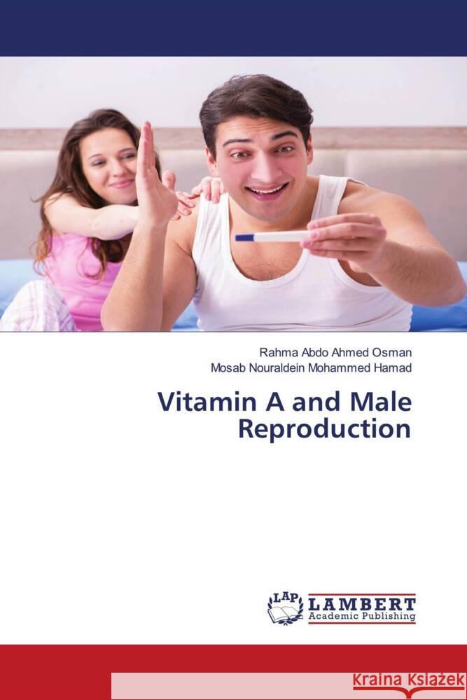 Vitamin A and Male Reproduction Abdo Ahmed Osman, Rahma, Nouraldein Mohammed Hamad, Mosab 9786206751700 LAP Lambert Academic Publishing - książka