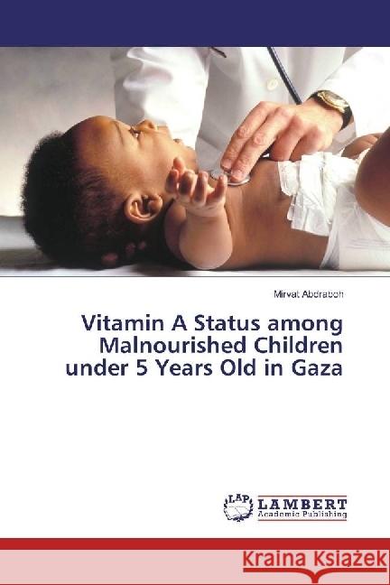 Vitamin A Status among Malnourished Children under 5 Years Old in Gaza Abdraboh, Mirvat 9783330066830 LAP Lambert Academic Publishing - książka