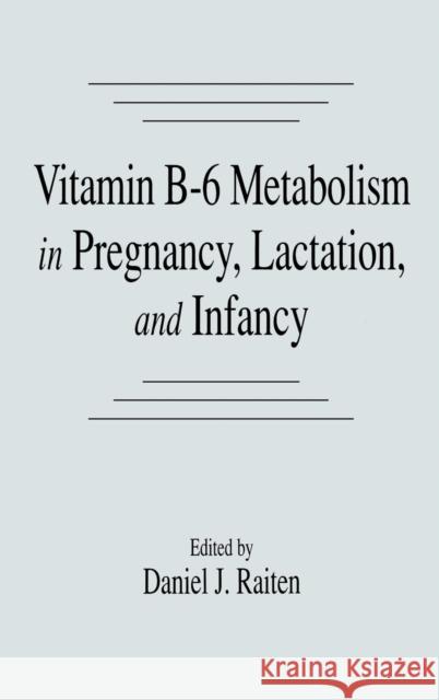 Vitamin B-6 Metabolism in Pregnancy, Lactation, and Infancy Daniel J. Raiten 9780849345944 CRC Press - książka