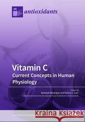 Vitamin C: Current Concepts in Human Physiology Ramesh Natarajan Anitra C. Carr 9783038972945 Mdpi AG - książka