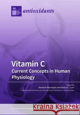 Vitamin C: Current Concepts in Human Physiology Ramesh Natarajan Anitra C. Carr 9783038972945 Mdpi AG - książka