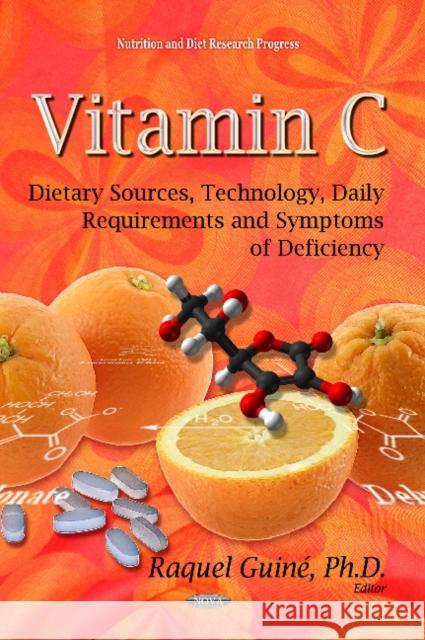 Vitamin C: Dietary Sources, Technology, Daily Requirements & Symptoms of Deficiency Raquel Guiné 9781629481548 Nova Science Publishers Inc - książka