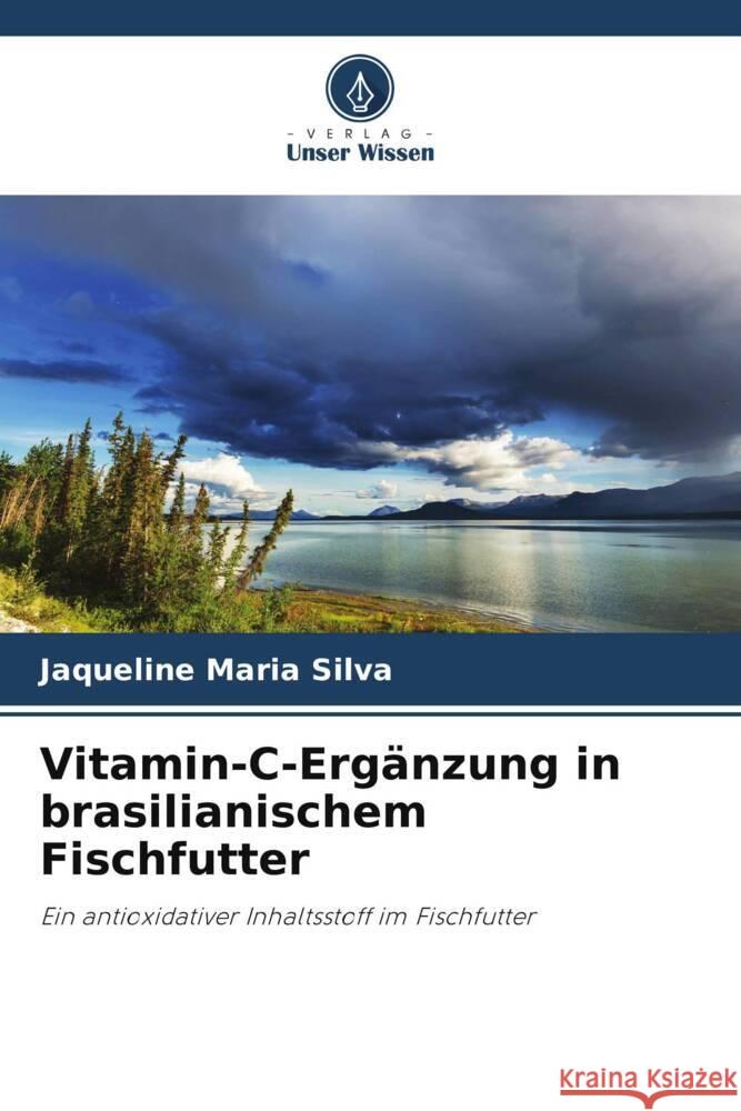 Vitamin-C-Ergänzung in brasilianischem Fischfutter Silva, Jaqueline Maria 9786208641238 Verlag Unser Wissen - książka
