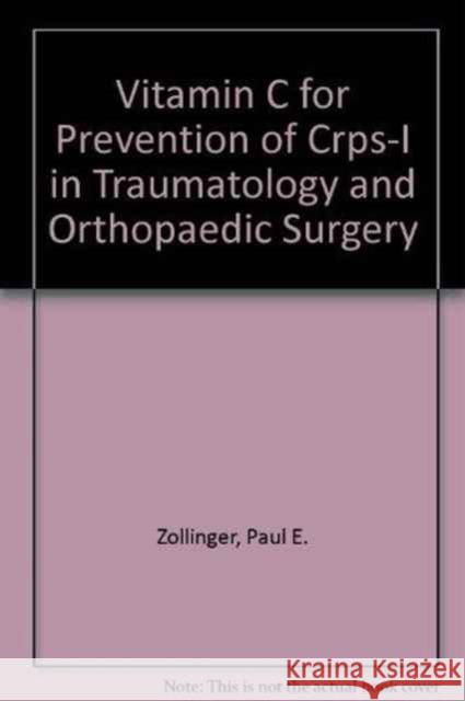 Vitamin C for prevention of CRPS-I in traumatology and  orthopaedic surgery Paul E. Zollinger 9789088900099 Sidestone Press - książka