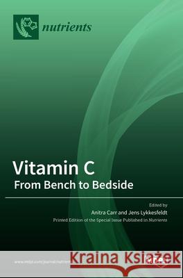 Vitamin C: From Bench to Bedside Anitra C. Carr Jens Lykkesfeldt 9783036512853 Mdpi AG - książka