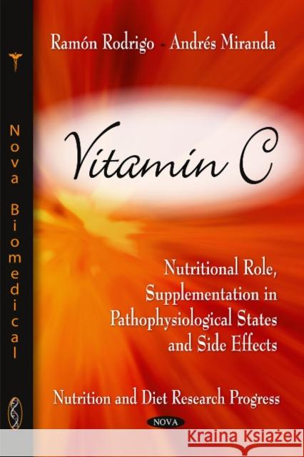 Vitamin C: Nutritional Role, Supplementation in Pathophysiological States & Side Effects Ramón Rodrigo, Andrés Miranda 9781617289507 Nova Science Publishers Inc - książka