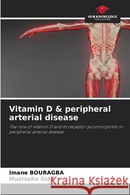Vitamin D & peripheral arterial disease BOURAGBA, Imane, Diaf, Mustapha 9786208716073 Our Knowledge Publishing - książka