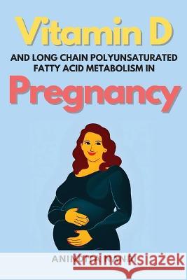 Vitamin D and Long Chain Polyunsaturated Fatty Acid Metabolism in Pregnancy Anindita Nandi 9783652067485 Independent Author - książka