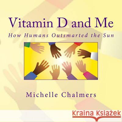 Vitamin D and Me How Humans Outsmarted the Sun Michelle Chalmers 9781717308740 Createspace Independent Publishing Platform - książka