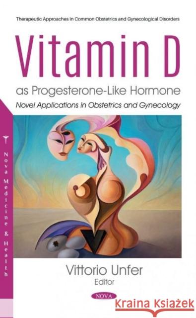 Vitamin D as Progesterone-Like Hormone: Novel Applications in Obstetrics and Gynecology Vittorio Unfer, MD   9781536175165 Nova Science Publishers Inc - książka