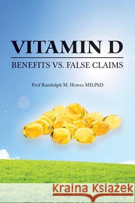 Vitamin D: Benefits vs. False Claims Phd Prof Randolph M. Howe 9781500336448 Createspace - książka