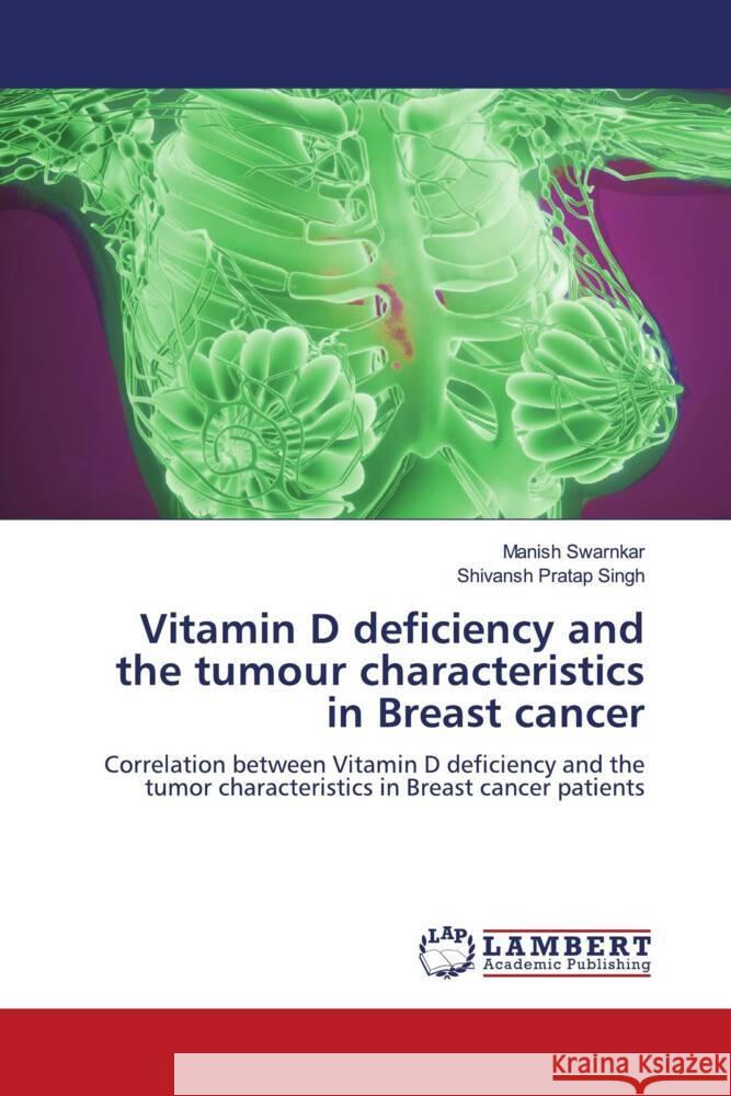 Vitamin D deficiency and the tumour characteristics in Breast cancer swarnkar, Manish, Singh, Shivansh Pratap 9786205526224 LAP Lambert Academic Publishing - książka