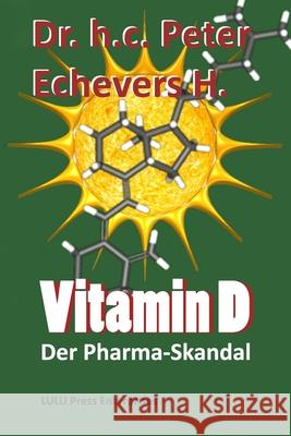 Vitamin D: Der Pharma-Skandal Dr Peter Echevers H 9781517664732 Createspace - książka