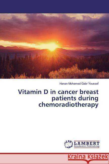 Vitamin D in cancer breast patients during chemoradiotherapy Mohamed Gabr Youssef, Hanan 9786139937646 LAP Lambert Academic Publishing - książka