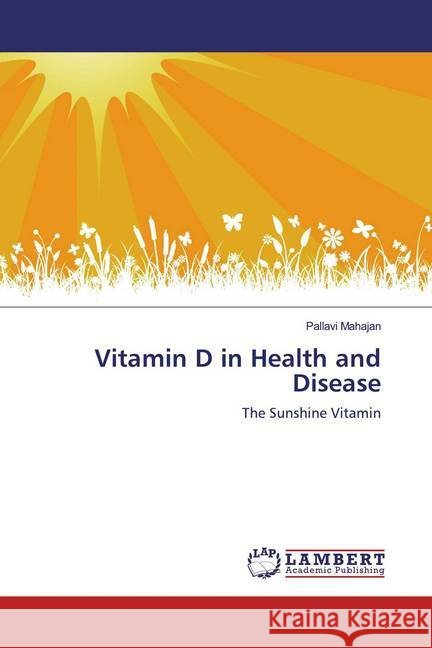 Vitamin D in Health and Disease : The Sunshine Vitamin Mahajan, Pallavi 9786139472215 LAP Lambert Academic Publishing - książka
