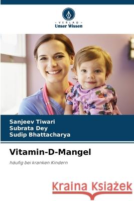 Vitamin-D-Mangel Tiwari, Sanjeev, Dey, Subrata, Bhattacharya, Sudip 9783330779518 Verlag Unser Wissen - książka
