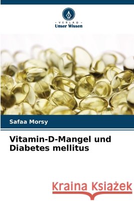 Vitamin-D-Mangel und Diabetes mellitus Morsy, Safaa 9786202430890 Verlag Unser Wissen - książka