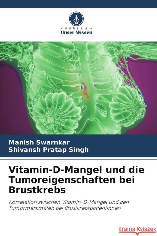 Vitamin-D-Mangel und die Tumoreigenschaften bei Brustkrebs swarnkar, Manish, Singh, Shivansh Pratap 9786205554784 Verlag Unser Wissen - książka