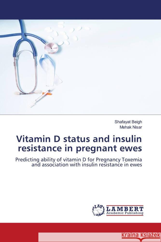 Vitamin D status and insulin resistance in pregnant ewes Shafayat Beigh Mehak Nisar 9786207999118 LAP Lambert Academic Publishing - książka