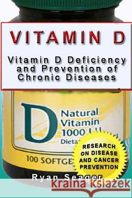 Vitamin D: Vitamin D Deficiency and Prevention of Chronic Diseases Ryan Seager 9781496175724 Createspace - książka