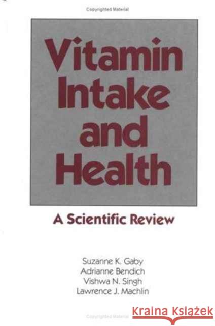 Vitamin Intake and Health: A Scientific Review Suzanne K. Gaby Adrianne Bendich Vishwa N. Singh 9780824783822 CRC - książka