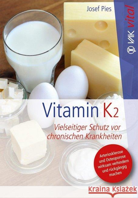 Vitamin K2 : Vielseitiger Schutz vor chronischen Krankheiten. Arteriosklerose und Osteoporose wirksam verhindern und rückgängig machen Pies, Josef 9783867311021 VAK-Verlag - książka