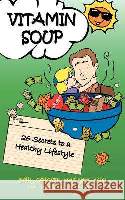 Vitamin Soup: 26 Secrets to a Healthy Lifestyle Galloway, Sally 9781467874144 Authorhouse - książka