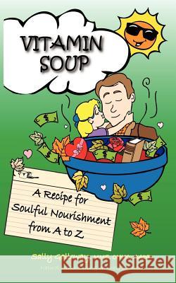 Vitamin Soup: A Recipe for Soulful Nourishment from A to Z Sally Galloway 9781467969000 Createspace - książka