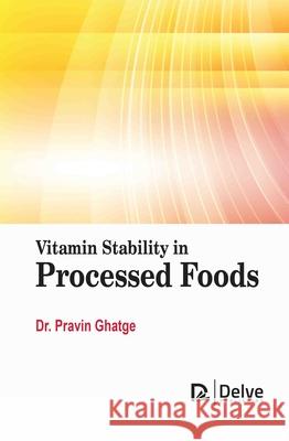 Vitamin Stability in Processed Foods Pravin Ghatge 9781834410081 Delve Publishing - książka