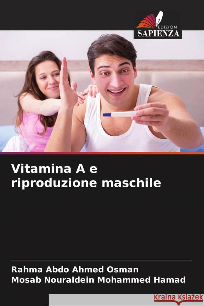 Vitamina A e riproduzione maschile Abdo Ahmed Osman, Rahma, Nouraldein Mohammed Hamad, Mosab 9786206337768 Edizioni Sapienza - książka