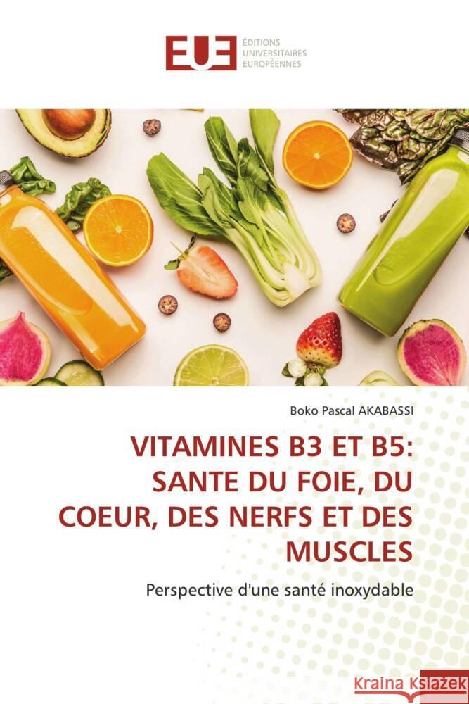 VITAMINES B3 ET B5: SANTE DU FOIE, DU COEUR, DES NERFS ET DES MUSCLES AKABASSI, BOKO PASCAL 9786206694090 Éditions universitaires européennes - książka