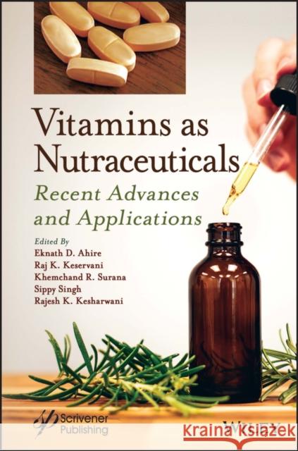 Vitamins as Nutraceuticals: Recent Advances and Applications Eknath D. Ahire Raj K. Keservani Khemchand R. Surana 9781394174706 Wiley-Scrivener - książka