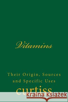 Vitamins: Their Origin, Sources and Specific Uses Dr Frank Homer Curtiss D. Schreuder 9781920483012 Mount Linden Publishing - książka