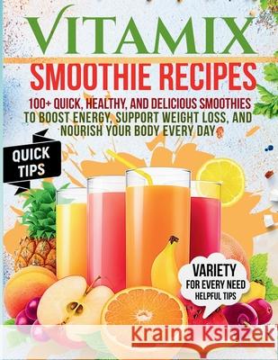 Vitamix Smoothie Recipes: 100+ Quick, Healthy, and Delicious Smoothies to Boost Energy, Support Weight Loss, and Nourish Your Body Every Day Heather P. Vanburen 9781787938366 Tobias Ogalla - książka
