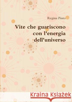 Vite che guariscono con l'energia dell'universo Regina Pinto 9781291528862 Lulu.com - książka