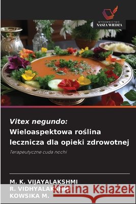 Vitex negundo: Wieloaspektowa roslina lecznicza dla opieki zdrowotnej VIJAYALAKSHMI, M. K., Vidhyalakshmi, R., M., KOWSIKA 9786209496844 Wydawnictwo Nasza Wiedza - książka