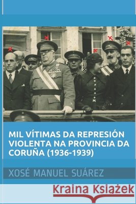 Vítimas da represión violenta na Coruña (1936-1939) Xosé Manuel Suárez 9798874132897 Independently Published - książka