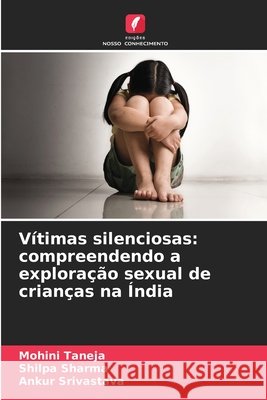 Vítimas silenciosas: compreendendo a exploração sexual de crianças na Índia Taneja, Mohini, Sharma, Shilpa, Srivastava, Ankur 9786209250088 Edições Nosso Conhecimento - książka
