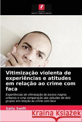 Vitimização violenta de experiências e atitudes em relação ao crime com faca Sally Swift 9786203261349 Edicoes Nosso Conhecimento - książka