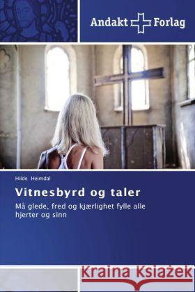 Vitnesbyrd og taler : Må glede, fred og kjærlighet fylle alle hjerter og sinn Heimdal, Hilde 9783639480139 Andakt Forlag - książka