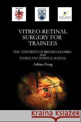 Vitreoretinal Surgery for Trainees- The University of British Columbia and Sydney Eye Hospital Manual Adrian Fung 9781105767562 Lulu.com - książka